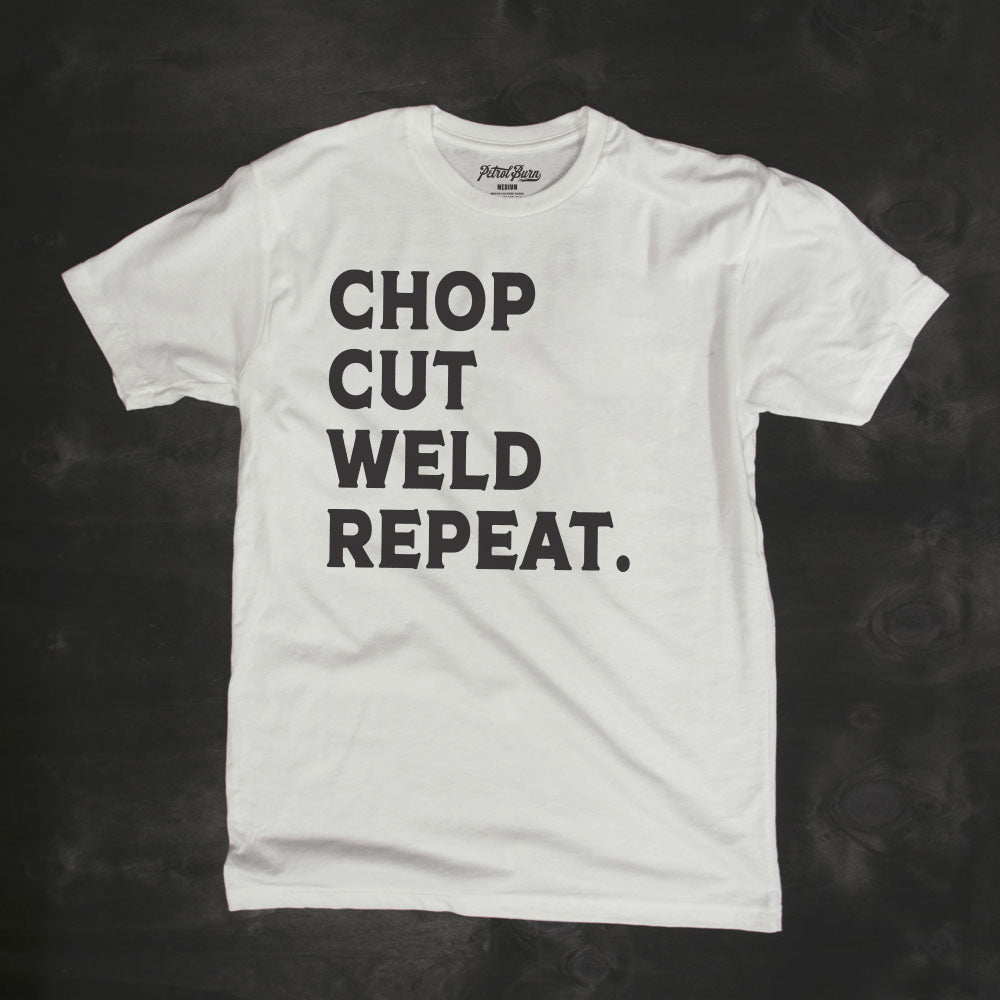 chop cut weld repeat welder fabricator builder maker tshirt
